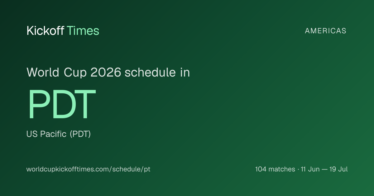 World Cup 2026 schedule in PDT — US Pacific (PDT)